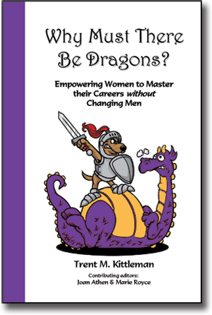 Why Must There Be Dragons? Empowering Women to Master their Careers Without Changing Men